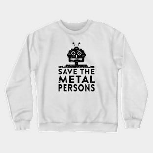 Save the Metal Persons Crewneck Sweatshirt